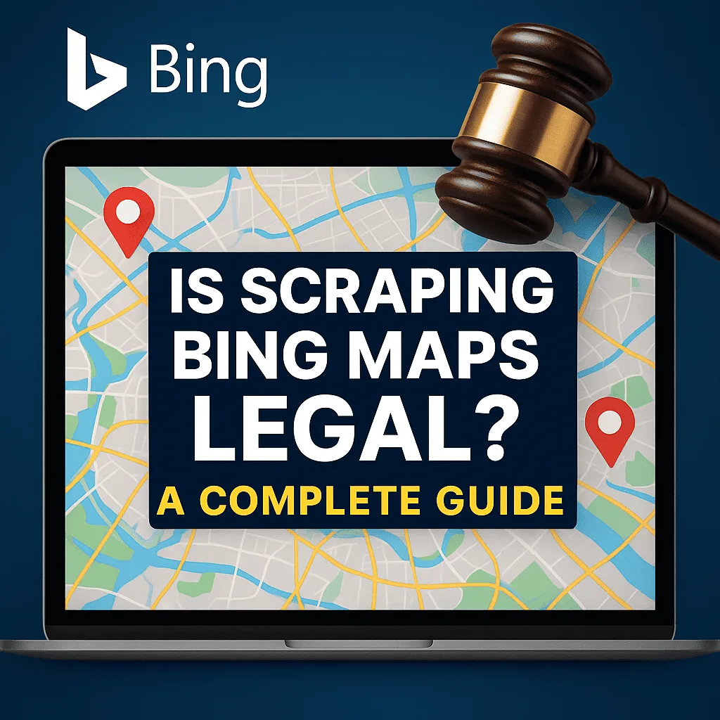 Is Scraping Bing Maps Legal? A Complete Guide