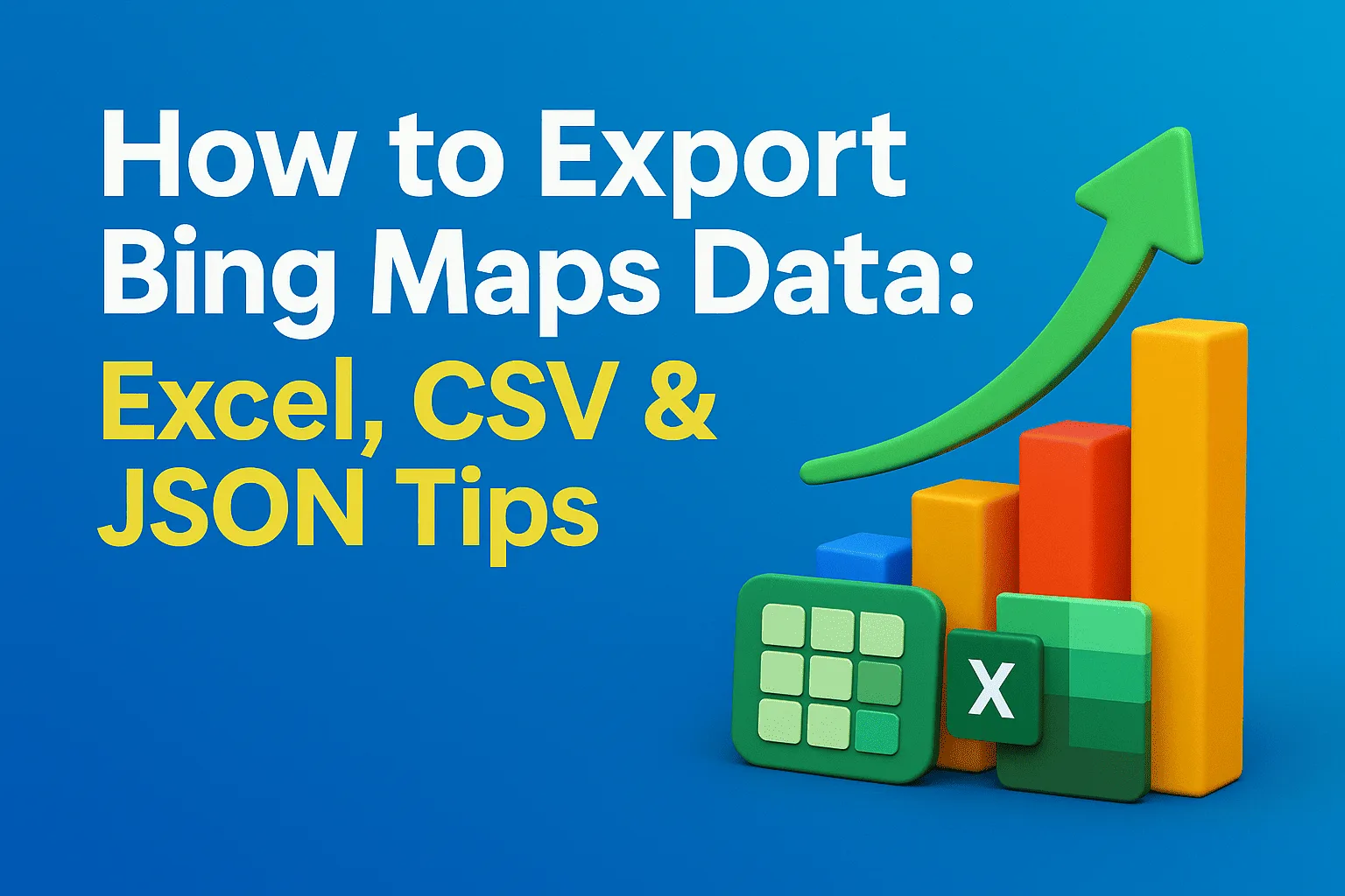 How to Export Bing Maps Data: Excel, CSV & JSON Tips